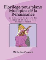 Florilege Pour Piano-Musique de la Renaissance: Compilation de Pieces Des 15eme Et 16eme Siecles 1722958057 Book Cover