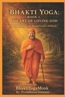 Bhakti Yoga: Book 1 (BhaktiYogaMonk - Bhakti Yoga Books) B0GW5FYZNX Book Cover