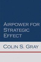 Airpower for Strategic Effect 1585662186 Book Cover