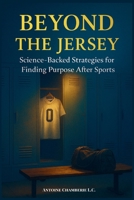 Beyond the Jersey: Science-Backed Strategies for Finding Purpose After Sports B0G64ZD4XK Book Cover