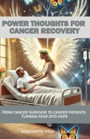 Power Thoughts for Cancer Recovery: From Cancer Survivor to Cancer Patients: Turning Fear into Hope B0DKHHPC6W Book Cover