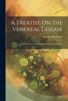 A Treatise On the Venereal Disease: And Its Cure in All Its Stages and Circumstances 1021892327 Book Cover