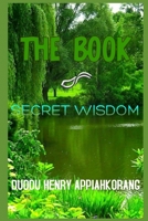 THE BOOK OF SECRET WISDOM: Secret Keys to a Successful Life 1093963263 Book Cover
