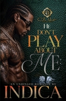 He Don't Play About Me: An Unhinged Romance B0H1CQBWP8 Book Cover