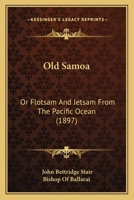 Old Samoa: Or Flotsam And Jetsam From The Pacific Ocean 1166992101 Book Cover