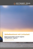 Selbstbestimmt mit Lichtarbeit: Eigenveranwortlich mit dem eigenen Energiekörper umgehen 6200769109 Book Cover