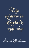 The Epigram in England, 1590-1640 0719096448 Book Cover