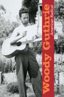 Woody Guthrie, American Radical 0252036026 Book Cover