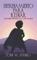 Entrenamiento para Reinar: Lecciones Extraídas de la Vida de David 1633602214 Book Cover