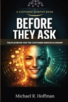 Before They Ask: The Playbook for The Customer Sensor Economy How AI Agents, Sensors and Self-Optimizing Systems Re-Write Customer Experience (Customer Worthy) B0GTHHMXC6 Book Cover