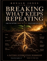 Breaking What Keeps Repeating: Pattern Interruption Workbook B0H46LNGMP Book Cover