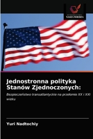 Jednostronna polityka Stanów Zjednoczonych:: Bezpieczeństwo transatlantyckie na przełomie XX i XXI wieku 6203381454 Book Cover