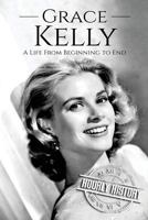 Grace Kelly: A Life from Beginning to End 198144694X Book Cover