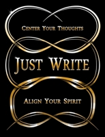 Just Write: Center Your Thoughts, Align Your Spirit 1947082108 Book Cover