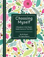 Choosing Myself:: A Boundaries & Self-Respect Guided Journal for Teen Girls B0H2RWC43M Book Cover