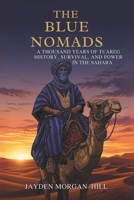 The Blue Nomads: A Thousand Years of Tuareg History, Survival, and Power in the Sahara B0FMLDRXHS Book Cover