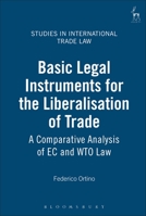 Basic Legal Instruments for the Liberalisation of Trade: A Comparative Analysis of Ec and Wto Law (Studies in International Trade Law) 1841134252 Book Cover