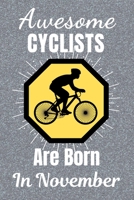 Awesome Cyclists Are Born In November: Cycling Gifts. This Cycling Notebook or Cycling Journal is 6x9in size and 120 lined ruled pages, it's Great for Birthdays & Christmas. Cycling Presents. Gifts fo 1707900256 Book Cover