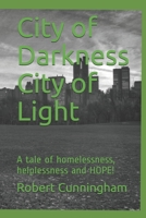 City of Darkness City of Light: A tale of homelessness, helplessness and HOPE! B07Y4LQL82 Book Cover