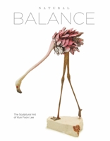 Natural Balance: The Sculptural Art of Kun Foon Lee 1667859811 Book Cover