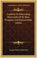 London Or Interesting Memorials Of Its Rise, Progress & Present State, By Sholto & Reuben Percy 1179954009 Book Cover