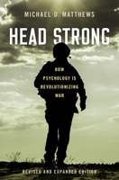 Head Strong: How Psychology Is Revolutionizing War, Revised and Expanded Edition 0190870478 Book Cover