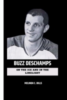 BUZZ DESCHAMPS: On the Ice and in the Limelight (CHAMPIONS IN THE GAME) B0CLJYWT42 Book Cover