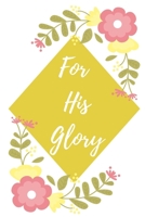 For His Glory: Personal Journal 1700340042 Book Cover