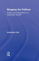 Blogging the Political: Politics and Participation in a Networked Society 0415963419 Book Cover