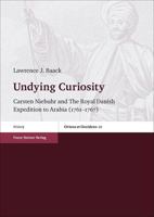 Undying Curiosity: Carsten Niebuhr and the Royal Danish Expedition to Arabia (1761-1767) 3515107681 Book Cover