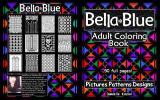 Bella Blue: Adult Coloring Book - Pictures, Patterns, Designs 0979460913 Book Cover