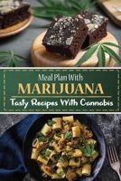 Meal Plan With Marijuana: Tasty Recipes With Cannabis: Cooking Skills And Techniques With Cannabis B09FS9PHR7 Book Cover