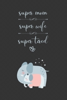 Super Mom, Super Wife, Super Tired: A Pretty Gift for New Moms, Parents, Mommy to be. Blank Journal Notebook Diary Write Now. Read Later. Treasure Forever. 6x9 120 Pages Cream Paper 1673849148 Book Cover