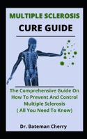 Multiple Sclerosis Cure Guide: The Comprehensive Guide On How To Prevent And Control Multiple Sclerosis B09914FY5H Book Cover