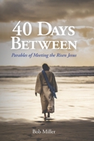 40 Days Between: Parables of Meeting the Risen Jesus 1077680546 Book Cover