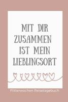 Mit Dir Zusammen Ist Mein Lieblingsort Flitterwochen Reisetagebuch: A5 52 Wochen Kalender f�r wundersch�ne Erinnerungen an die Flitterwochen! - Hochzeitsgeschenk - Reisetagbuch - Flitterwochentagebuch 1079413901 Book Cover