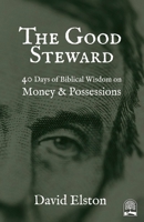 The Good Steward: 40 Days of Biblical Wisdom on Money & Possessions B0GQYQ6YJW Book Cover