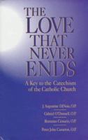 The Love That Never Ends: A Key to the Catechism of the Catholic Church 0879738529 Book Cover