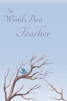 World's Best Teacher: Special Journal/Notebook for The One You Appreciate - Cute Bird Design with Decorative Writing Pages 1704295416 Book Cover