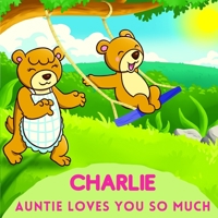 Charlie Auntie Loves You So Much: Aunt & Niece Personalized Gift Book to Cherish for Years to Come B0948LL6VH Book Cover