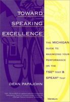 Toward Speaking Excellence: The Michigan Guide to Maximizing Your Performance on the TSE (R) Test and SPEAK (R) Test 0472085247 Book Cover
