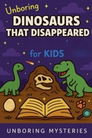 Unboring Dinosaurs That Disappeared Mystery for Kids (Weird & Strange Mysteries for Kids) B0GSN7BW18 Book Cover