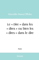 Le « Dire » dans les « dires » ou bien les « dires » dans le dire (French Edition) 2414472871 Book Cover