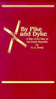 By Pike and Dyke: A Tale of the Rise of the Dutch Republic 1523297840 Book Cover
