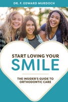 Start Loving Your Smile: The Insider's Guide to Orthodontic Care 1642250147 Book Cover