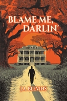 Blame Me, Darlin' B0GR1WJNN9 Book Cover