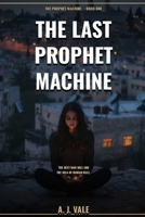 THE LAST PROPHET MACHINE (The Prophet Machine Triology) B0GV88VFPS Book Cover