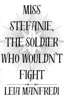 Miss Stefanie, the Soldier Who Wouldn't Fight B0GHMCFH15 Book Cover