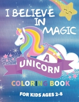 I Believe in Magic: A Unicorn Coloring Book For Kids Ages 2-8 B08HJ5HNMY Book Cover