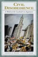 Civil Disobedience: A Wadsworth Casebook in Argument (with InfoTrac) 1413006655 Book Cover